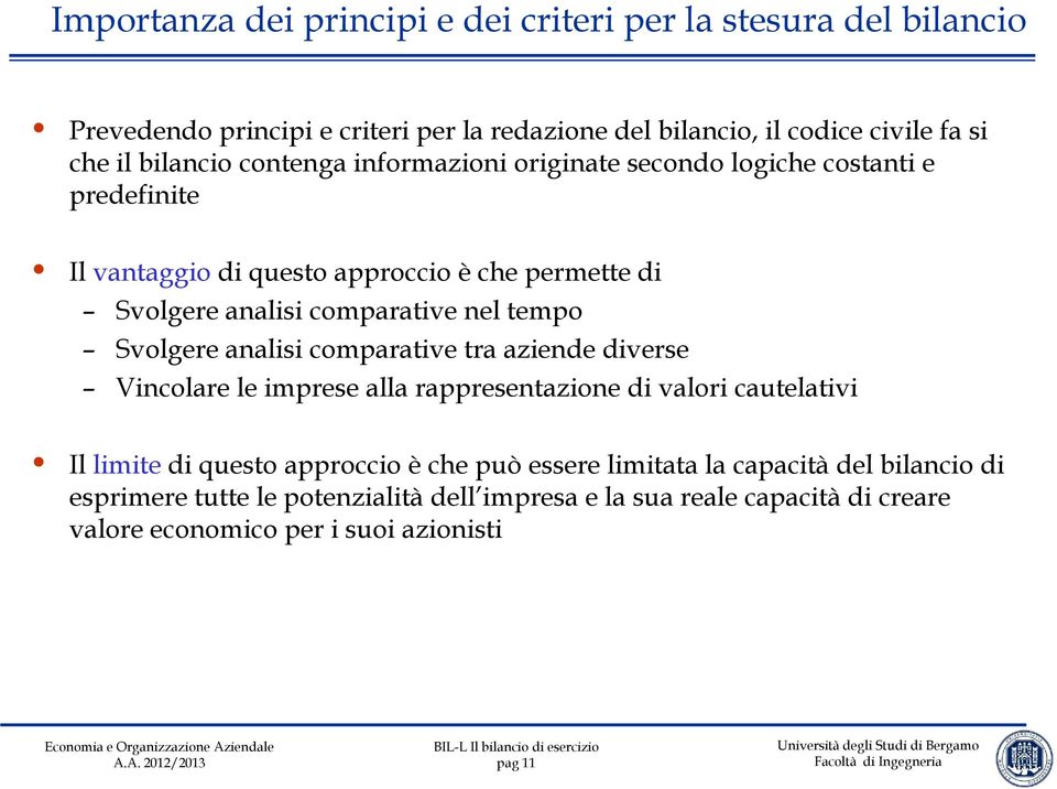 nel tempo Svolgere analisi comparative tra aziende diverse Vincolare le imprese alla rappresentazione di valori cautelativi Il limite di questo approccio è che