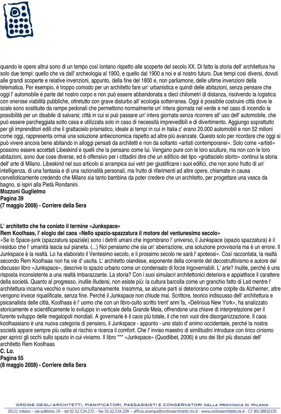 Due tempi così diversi, dovuti alle grandi scoperte e relative invenzioni, appunto, della fine del 1800 e, non parliamone, delle ultime invenzioni della telematica.