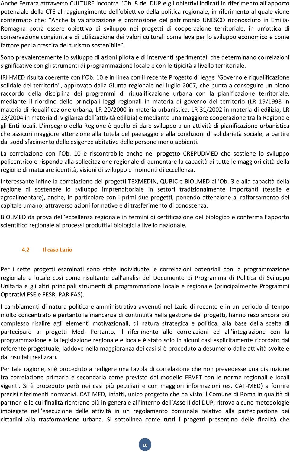 valorizzazione e promozione del patrimonio UNESCO riconosciuto in Emilia- Romagna potrà essere obiettivo di sviluppo nei progetti di cooperazione territoriale, in un ottica di conservazione congiunta