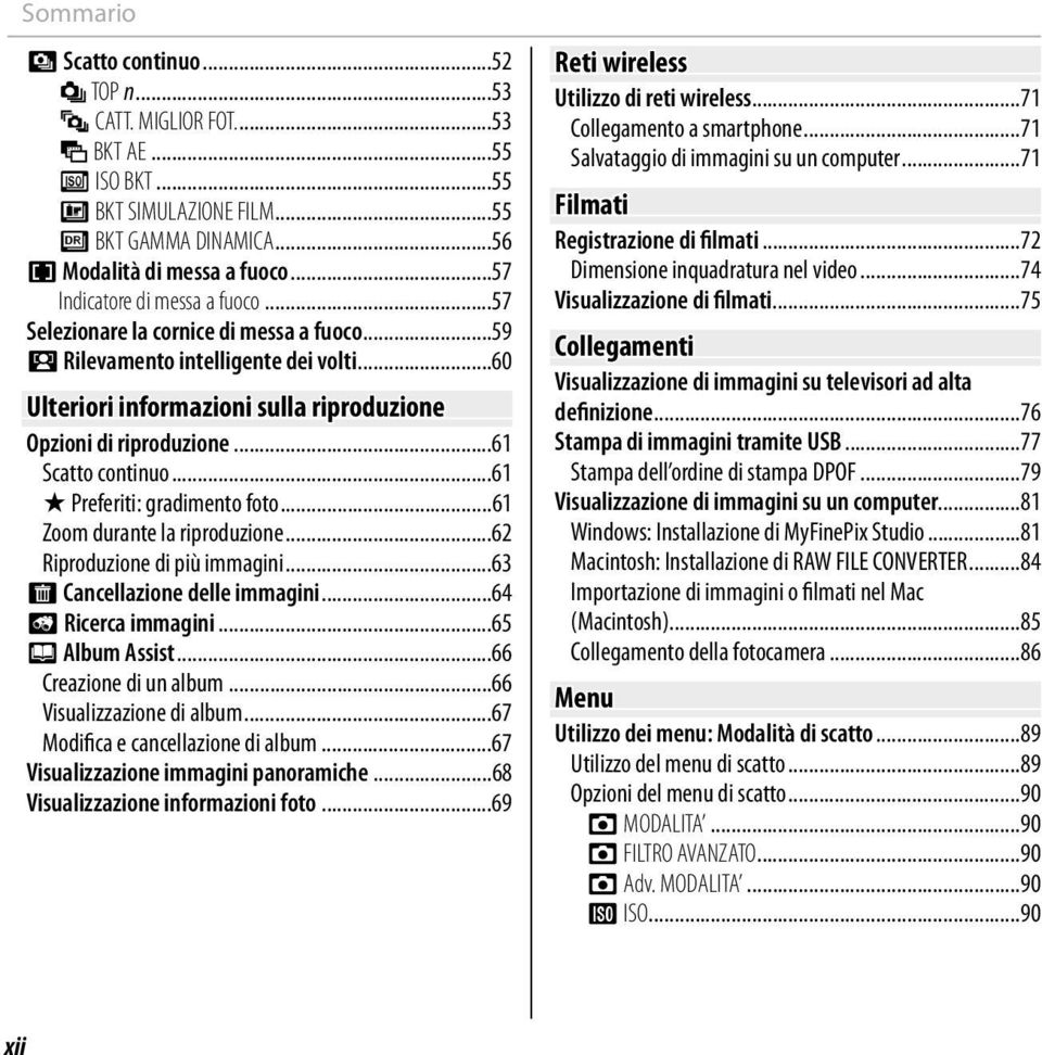 ..61 Scatto continuo...61 I Preferiti: gradimento foto...61 Zoom durante la riproduzione...62 Riproduzione di più immagini...63 A Cancellazione delle immagini...64 b Ricerca immagini.