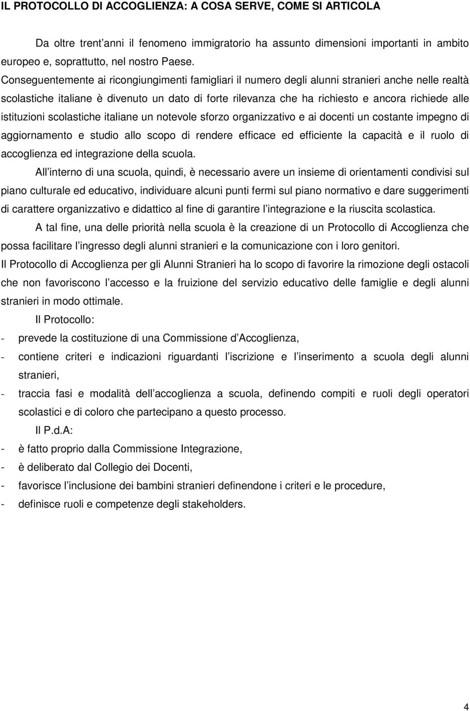 istituzioni scolastiche italiane un notevole sforzo organizzativo e ai docenti un costante impegno di aggiornamento e studio allo scopo di rendere efficace ed efficiente la capacità e il ruolo di