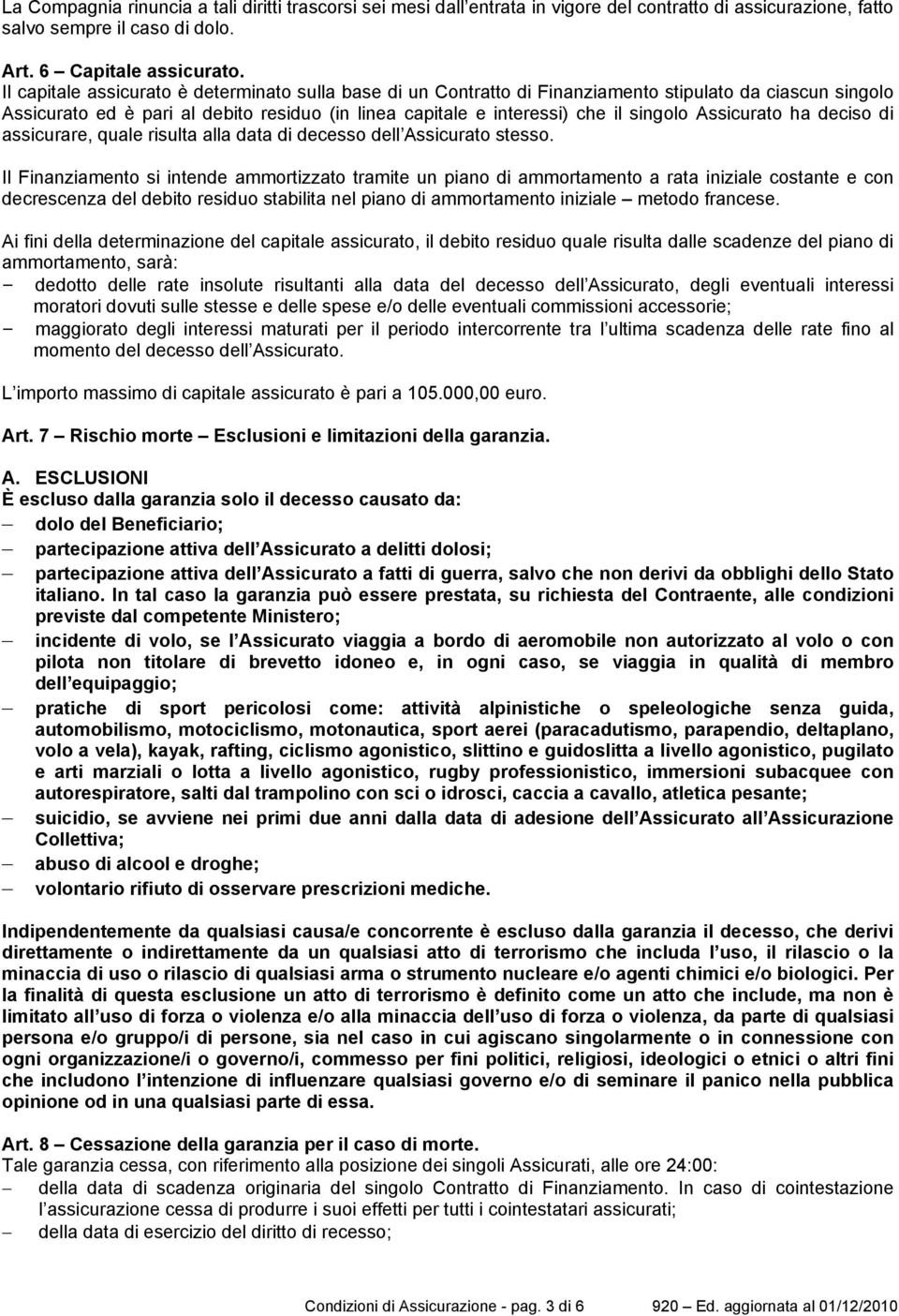 Assicurato ha deciso di assicurare, quale risulta alla data di decesso dell Assicurato stesso.