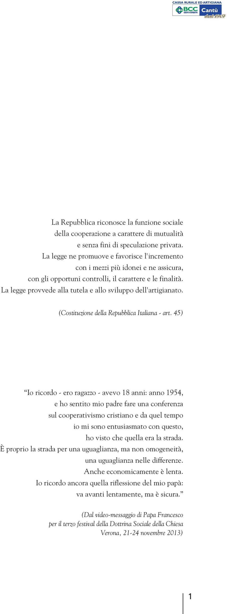 La legge provvede alla tutela e allo sviluppo dell'artigianato. (Costituzione della Repubblica Italiana - art.