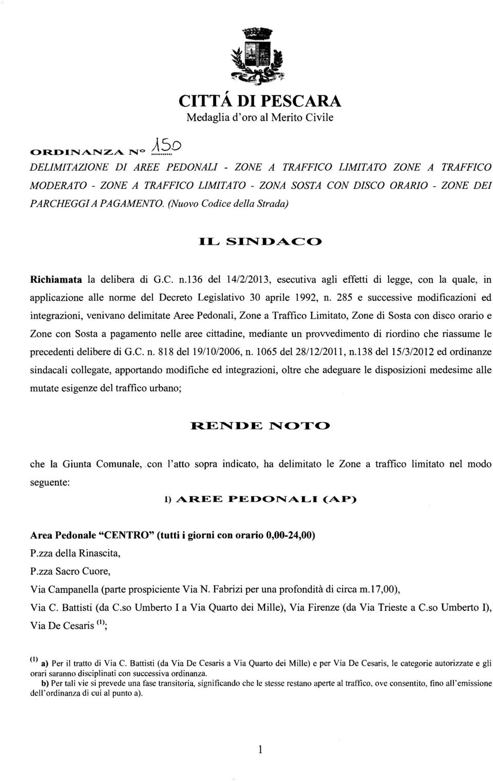 l36 del 14/2/2013, esecutiva agli effetti di legge, con la quale, in applicazione alle norme del Decreto Legislativo 30 aprile 1992, n.