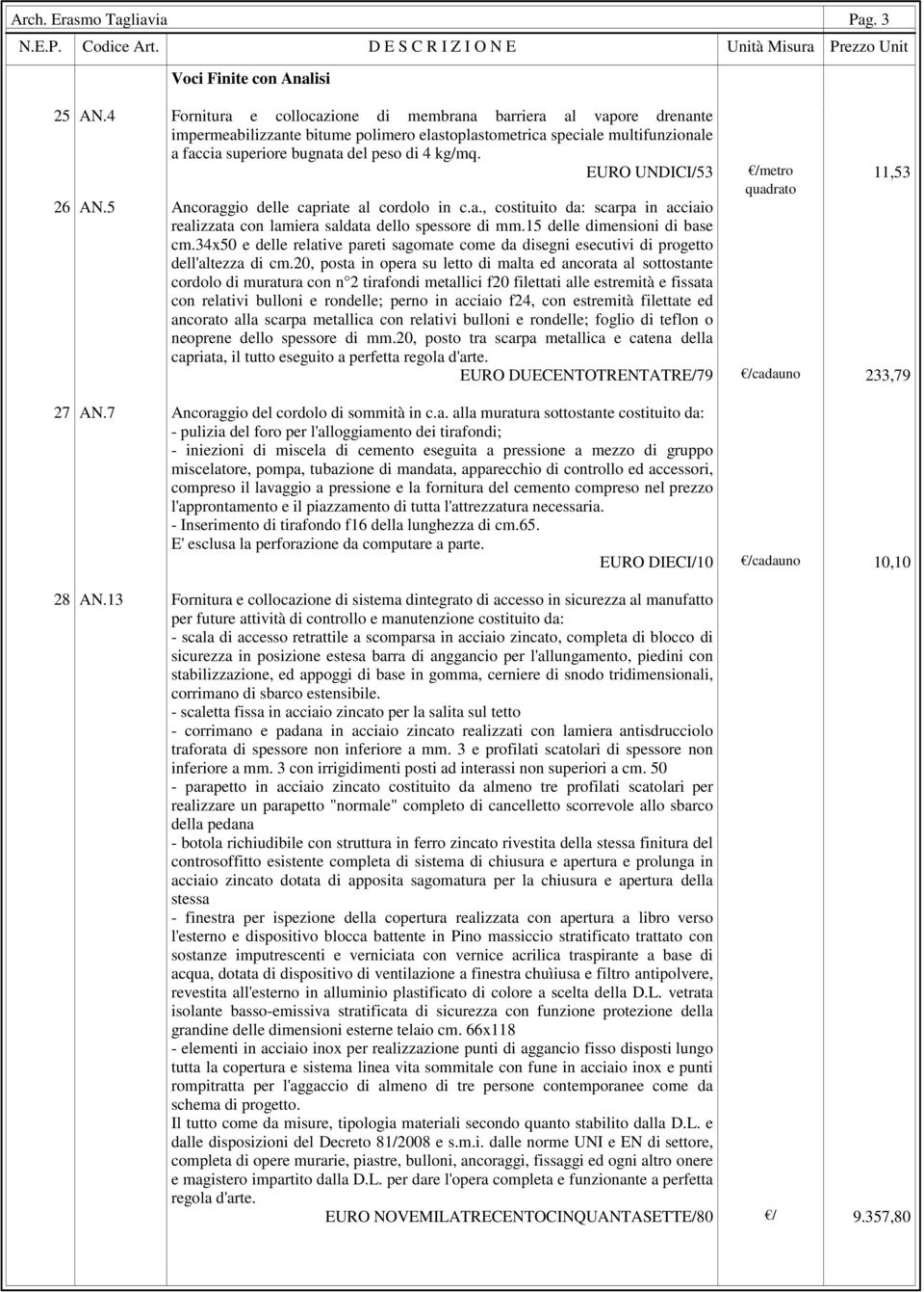 EURO UNDICI/53 /metro 11,53 26 AN.5 Ancoraggio delle capriate al cordolo in c.a., costituito da: scarpa in acciaio realizzata con lamiera saldata dello spessore di mm.15 delle dimensioni di base cm.