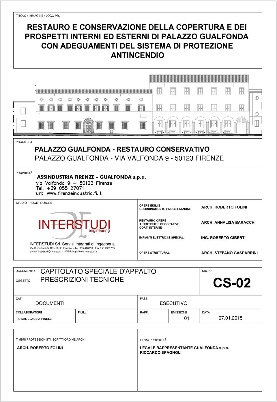 STUDIO PROGETTAZIONE INTERSTUDI engineering INTERSTUDI Srl Servizi Integrati di Ingegneria Via R. Giuliani 64 D/r - 50141 Firenze - Tel. 055 416033 - Fax 055 4361755 e-mail: interstudi@interstudi.