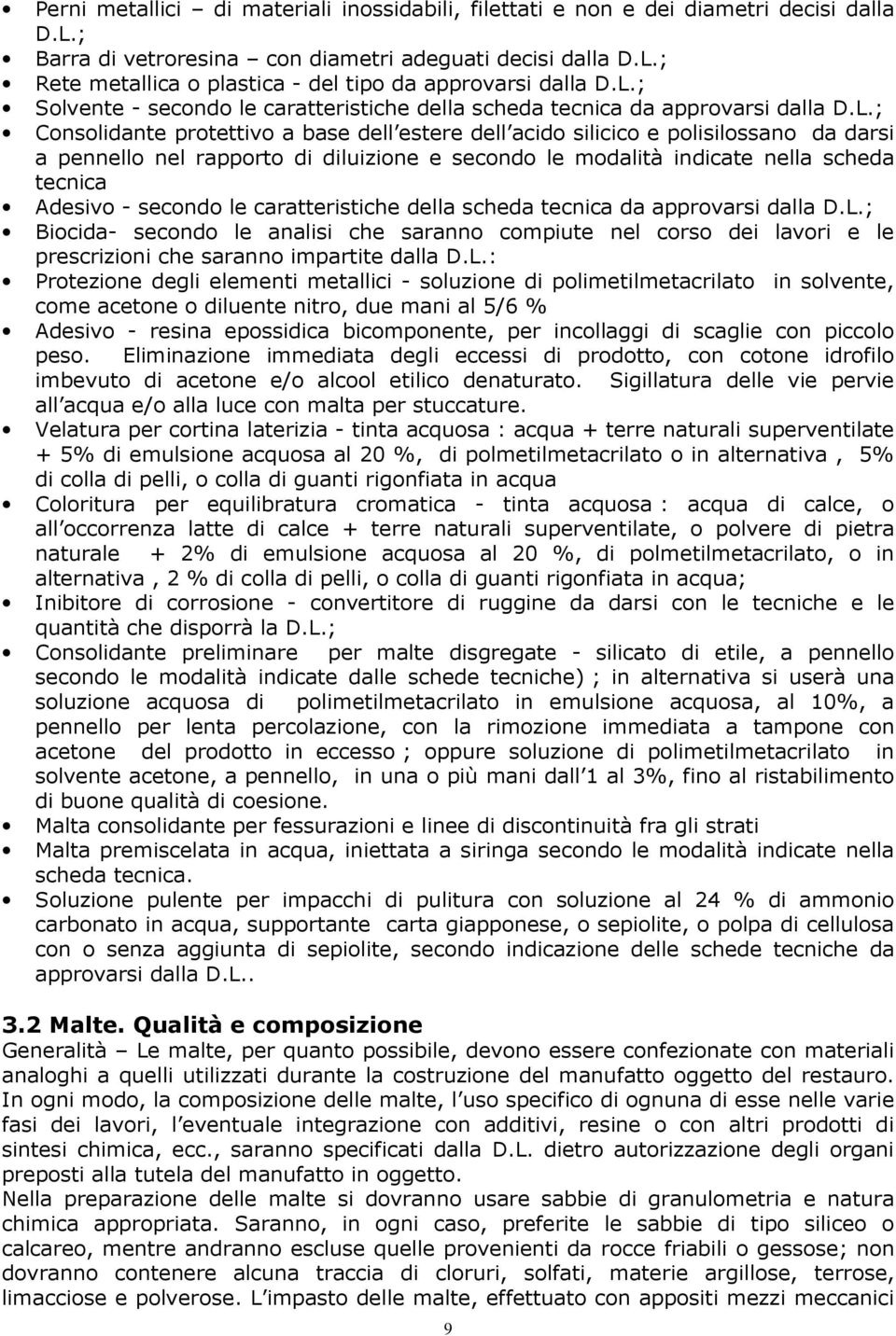 rapporto di diluizione e secondo le modalità indicate nella scheda tecnica Adesivo - secondo le caratteristiche della scheda tecnica da approvarsi dalla D.L.