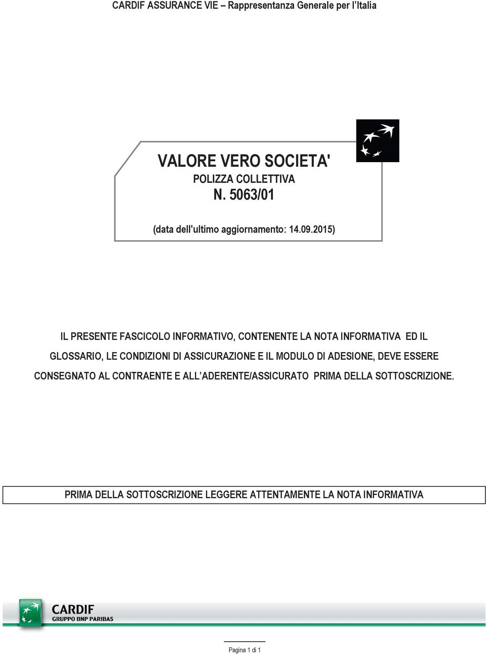 2015) IL PRESENTE FASCICOLO INFORMATIVO, CONTENENTE LA NOTA INFORMATIVA ED IL GLOSSARIO, LE CONDIZIONI DI