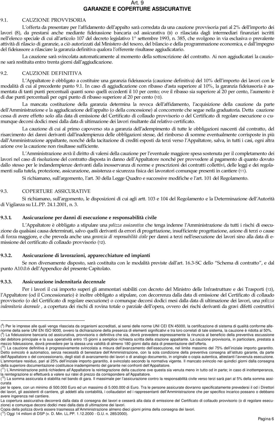 bancaria od assicurativa (9) o rilasciata dagli intermediari finanziari iscritti nell elenco speciale di cui all articolo 107 del decreto legislativo 1 settembre 1993, n.