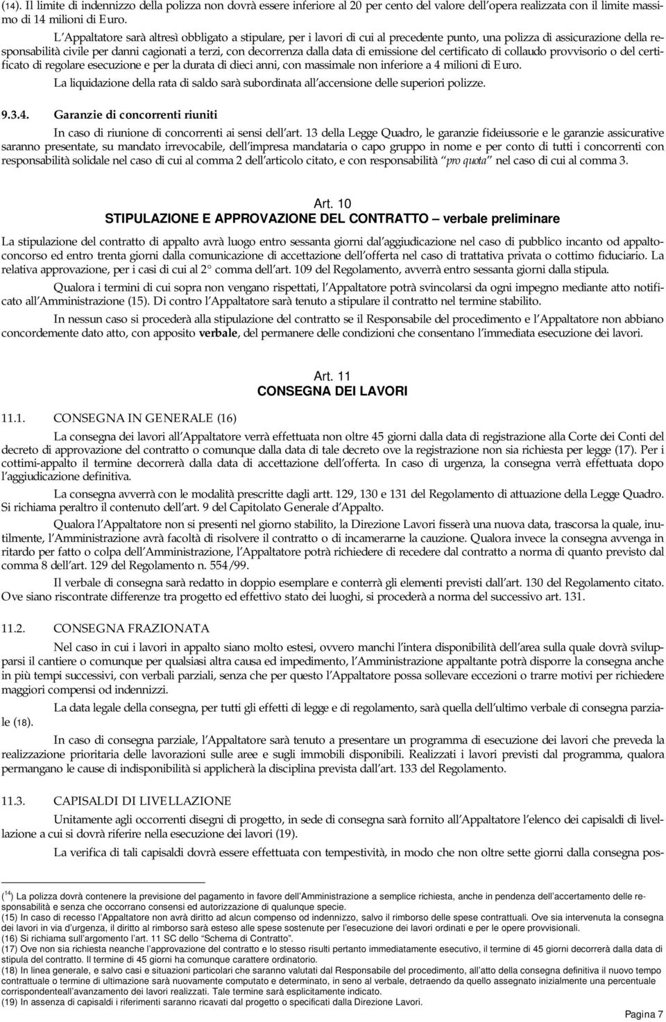 data di emissione del certificato di collaudo provvisorio o del certificato di regolare esecuzione e per la durata di dieci anni, con massimale non inferiore a 4 milioni di Euro.