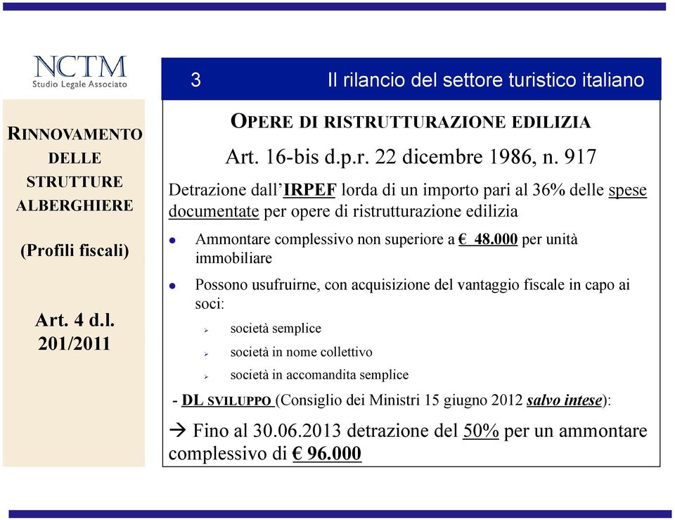 917 Detrazione dall IRPEF lorda di un importo pari al 36% delle spese documentate per opere di ristrutturazione edilizia Ammontare complessivo non superiore a 48.