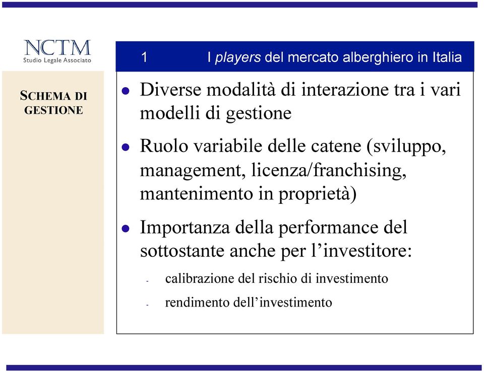 management, licenza/franchising, mantenimento in proprietà) Importanza della performance del