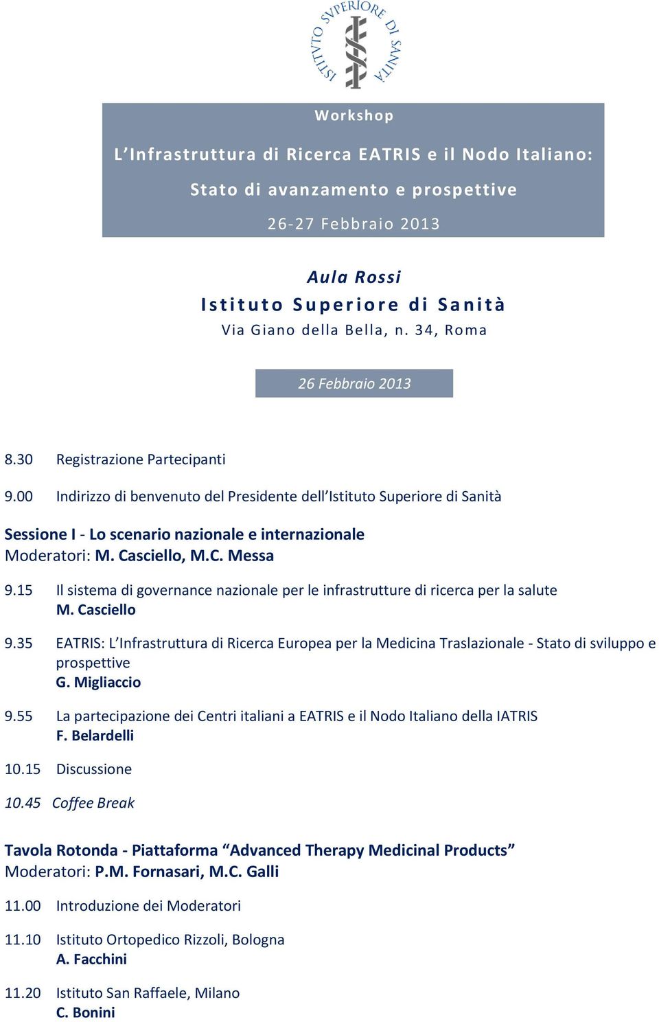 00 Indirizzo di benvenuto del Presidente dell Istituto Superiore di Sanità Sessione I - Lo scenario nazionale e internazionale Moderatori: M. Casciello, M.C. Messa 9.