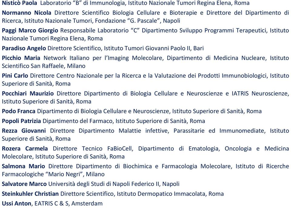 Pascale, Napoli Paggi Marco Giorgio Responsabile Laboratorio C Dipartimento Sviluppo Programmi Terapeutici, Istituto Nazionale Tumori Regina Elena, Roma Paradiso Angelo Direttore Scientifico,