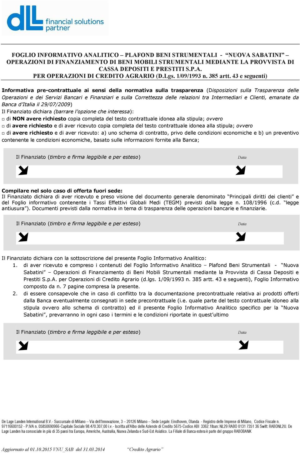 43 e seguenti) Informativa pre-contrattuale ai sensi della normativa sulla trasparenza (Disposizioni sulla Trasparenza delle Operazioni e dei Servizi Bancari e Finanziari e sulla Correttezza delle