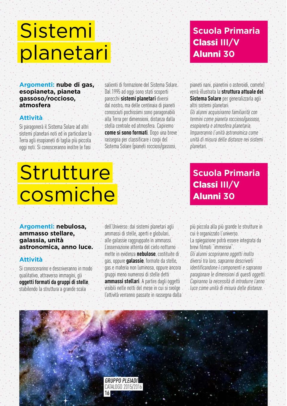 Dal 1995 ad oggi sono stati scoperti parecchi sistemi planetari diversi dal nostro, ma delle centinaia di pianeti conosciuti pochissimi sono paragonabili alla Terra per dimensioni, distanza dalla