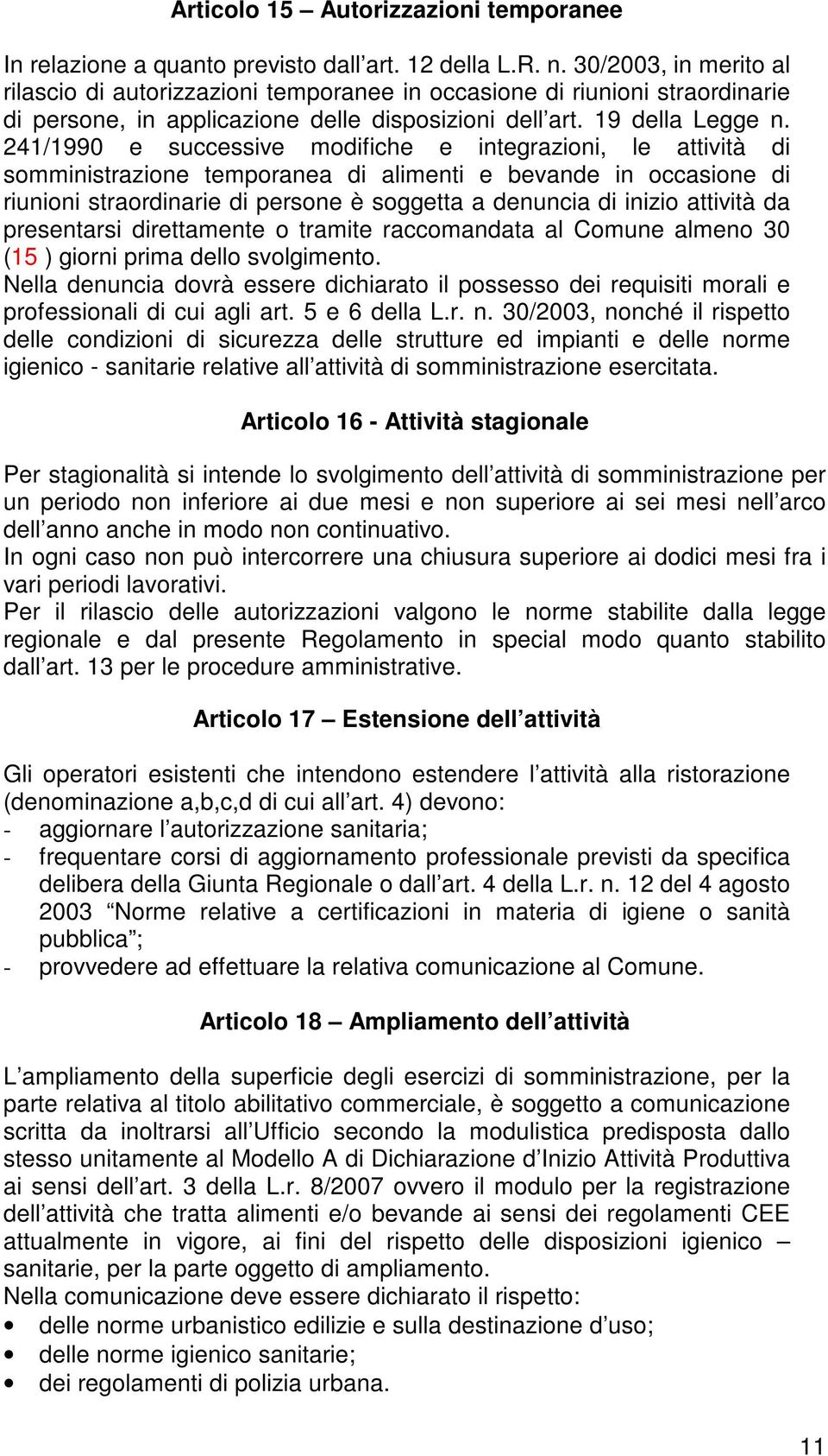 241/1990 e successive modifiche e integrazioni, le attività di somministrazione temporanea di alimenti e bevande in occasione di riunioni straordinarie di persone è soggetta a denuncia di inizio