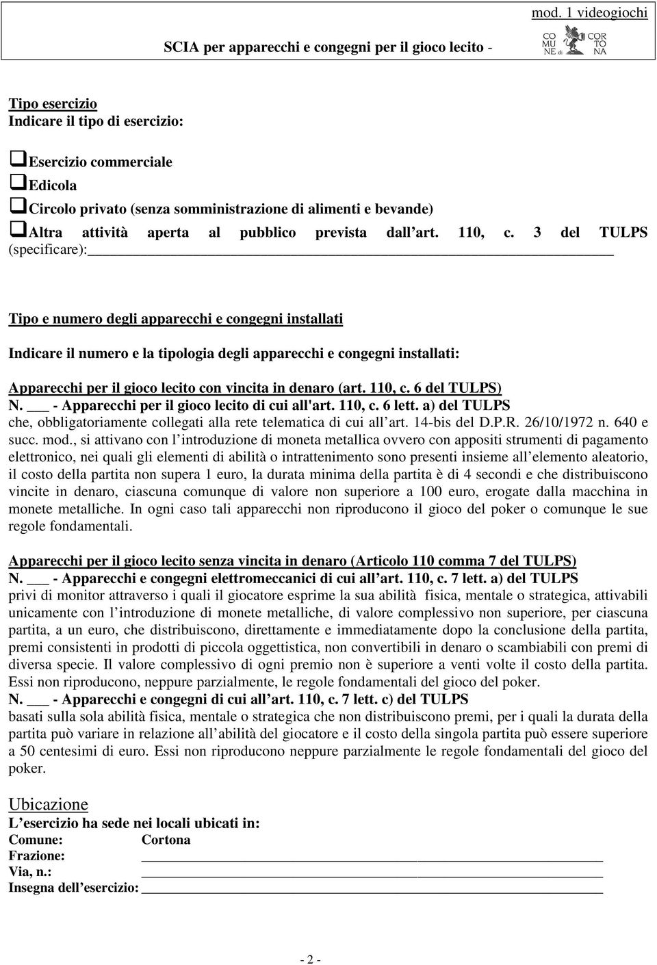 denaro (art. 110, c. 6 del TULPS) N. - Apparecchi per il gioco lecito di cui all'art. 110, c. 6 lett. a) del TULPS che, obbligatoriamente collegati alla rete telematica di cui all art. 14-bis del D.P.R.