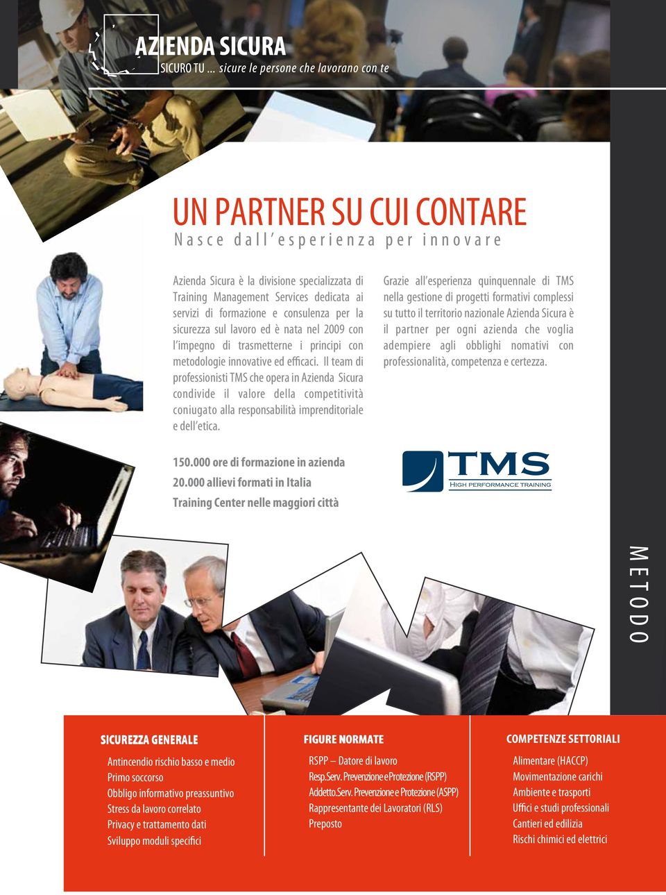 Il team di professionisti TMS che opera in Azienda Sicura condivide il valore della competitività coniugato alla responsabilità imprenditoriale e dell etica.