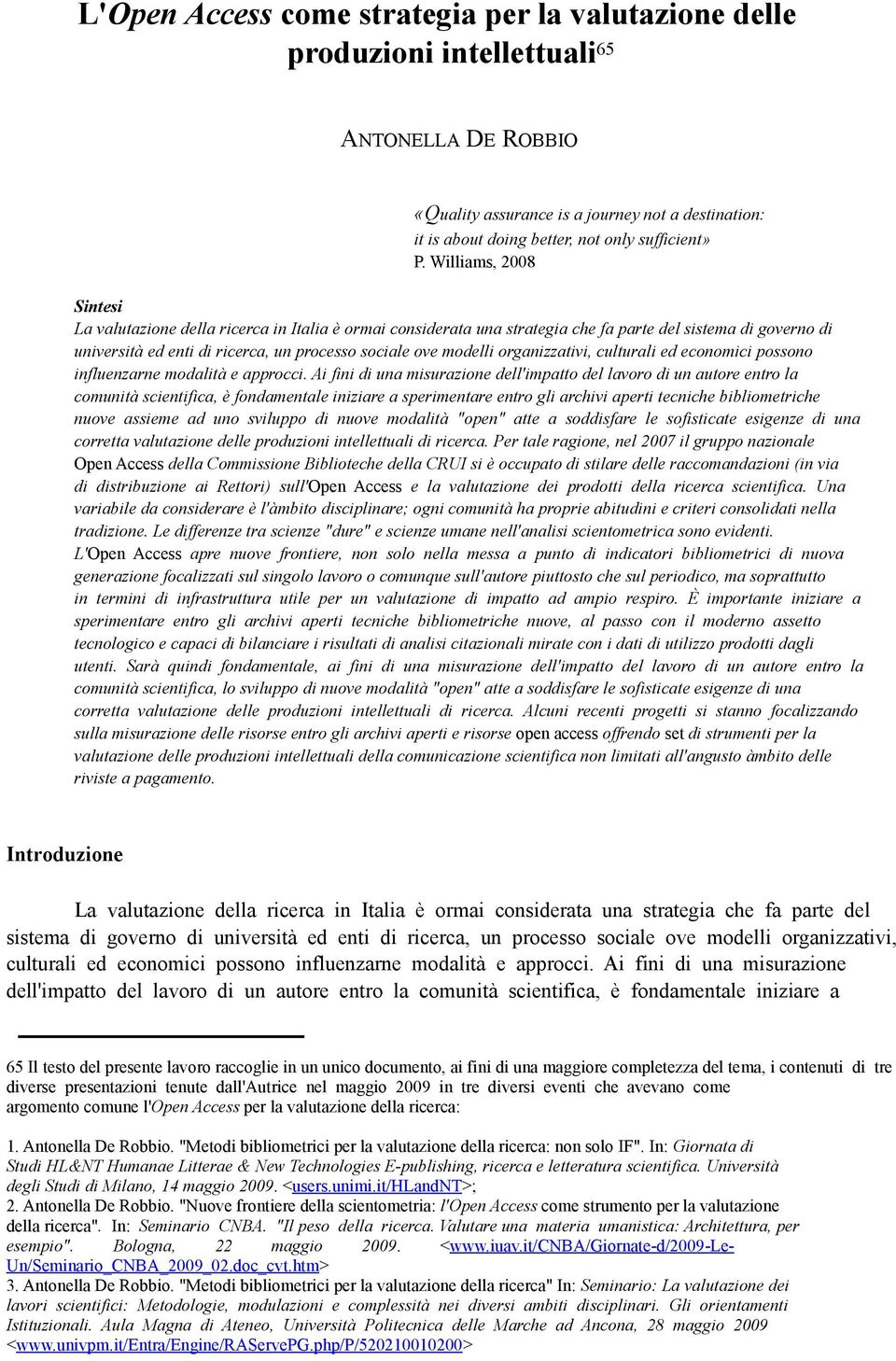 modelli organizzativi, culturali ed economici possono influenzarne modalità e approcci.