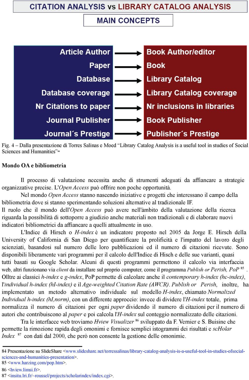 Nel mondo Open Access stanno nascendo iniziative e progetti che interessano il campo della bibliometria dove si stanno sperimentando soluzioni alternative al tradizionale IF.