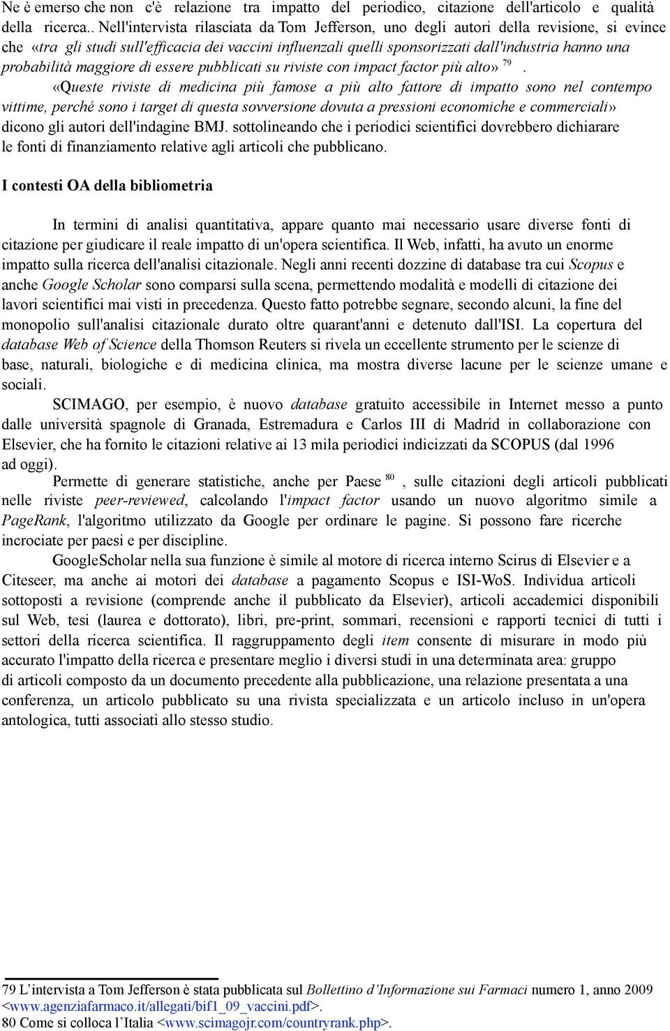 probabilità maggiore di essere pubblicati su riviste con impact factor più alto» 79.