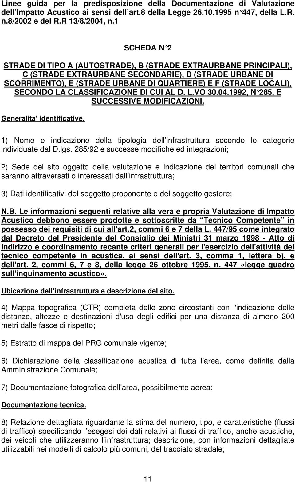 SECONDO LA CLASFICAZIONE DI CUI AL D. L.VO 30.04.1992, N 285, E SUCCESVE MODIFICAZIONI. Generalita' identificative.