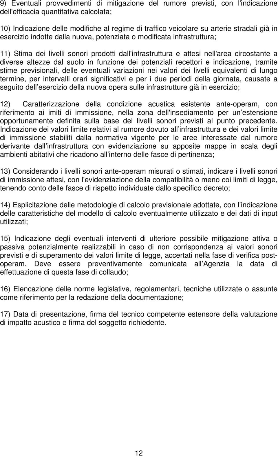 suolo in funzione dei potenziali recettori e indicazione, tramite stime previsionali, delle eventuali variazioni nei valori dei livelli equivalenti di lungo termine, per intervalli orari