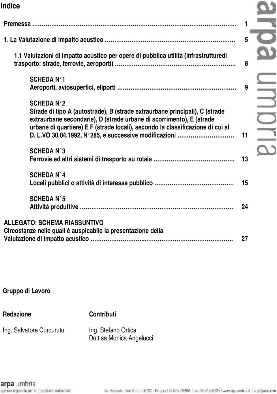 (strade urbane di quartiere) E F (strade locali), secondo la classificazione di cui al D. L.VO 30.04.