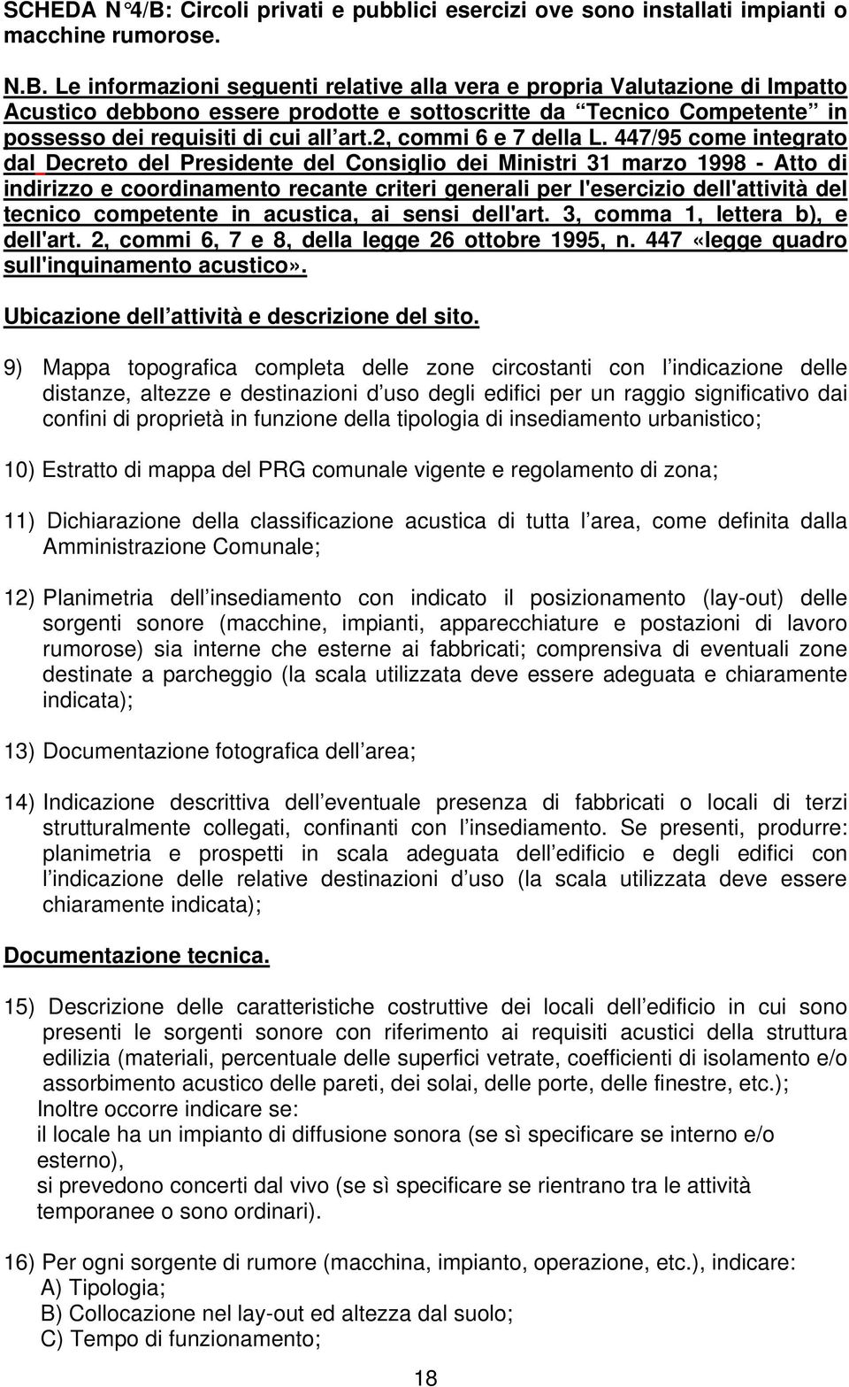 Le informazioni seguenti relative alla vera e propria Valutazione di Impatto Acustico debbono essere prodotte e sottoscritte da Tecnico Competente in possesso dei requisiti di cui all art.