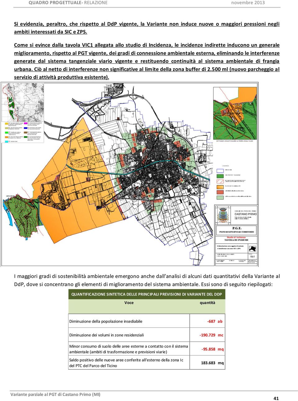 eliminando le interferenze generate dal sistema tangenziale viario vigente e restituendo continuità al sistema ambientale di frangia urbana.