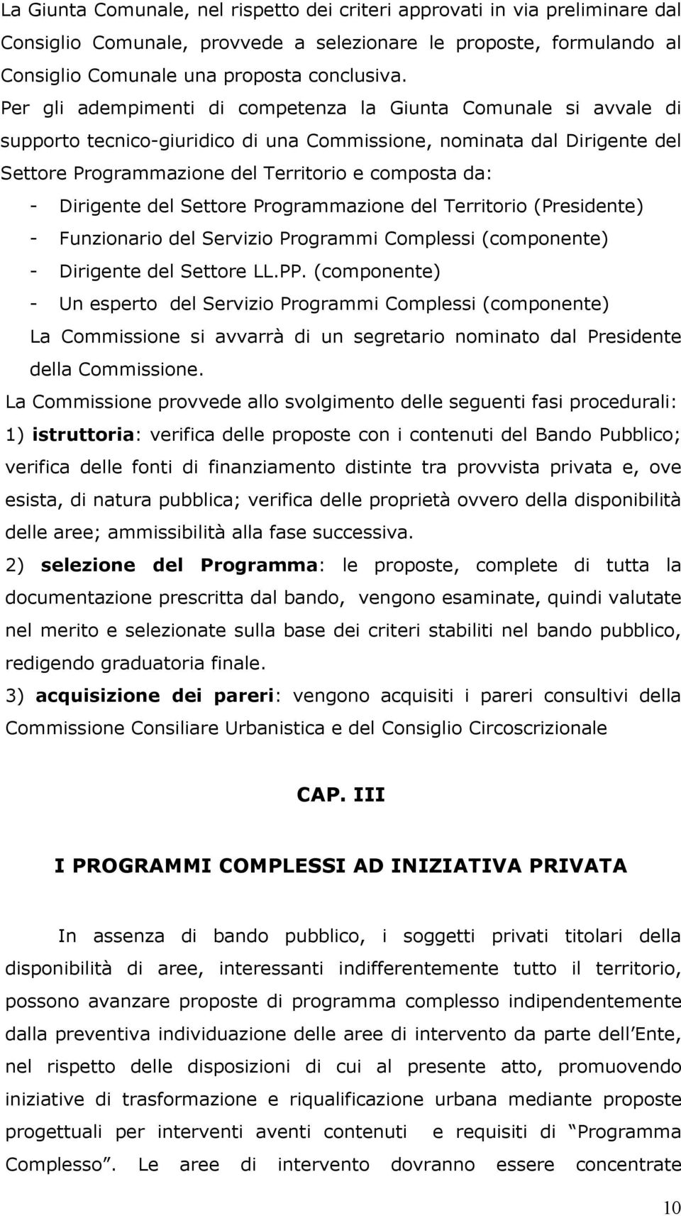 Dirigente del Settore Programmazione del Territorio (Presidente) - Funzionario del Servizio Programmi Complessi (componente) - Dirigente del Settore LL.PP.