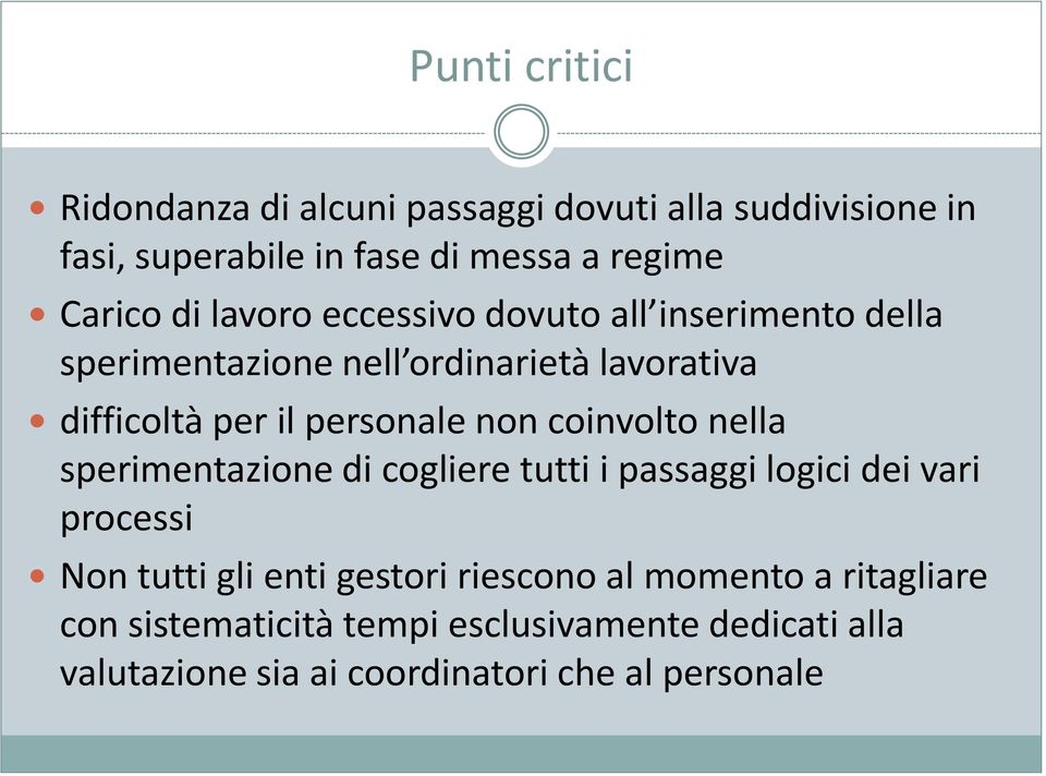 non coinvolto nella sperimentazione di cogliere tutti i passaggi logici dei vari processi Non tutti gli enti gestori