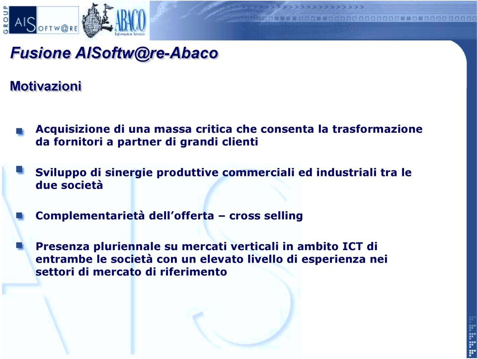 due società Complementarietà dell offerta cross selling Presenza pluriennale su mercati verticali in