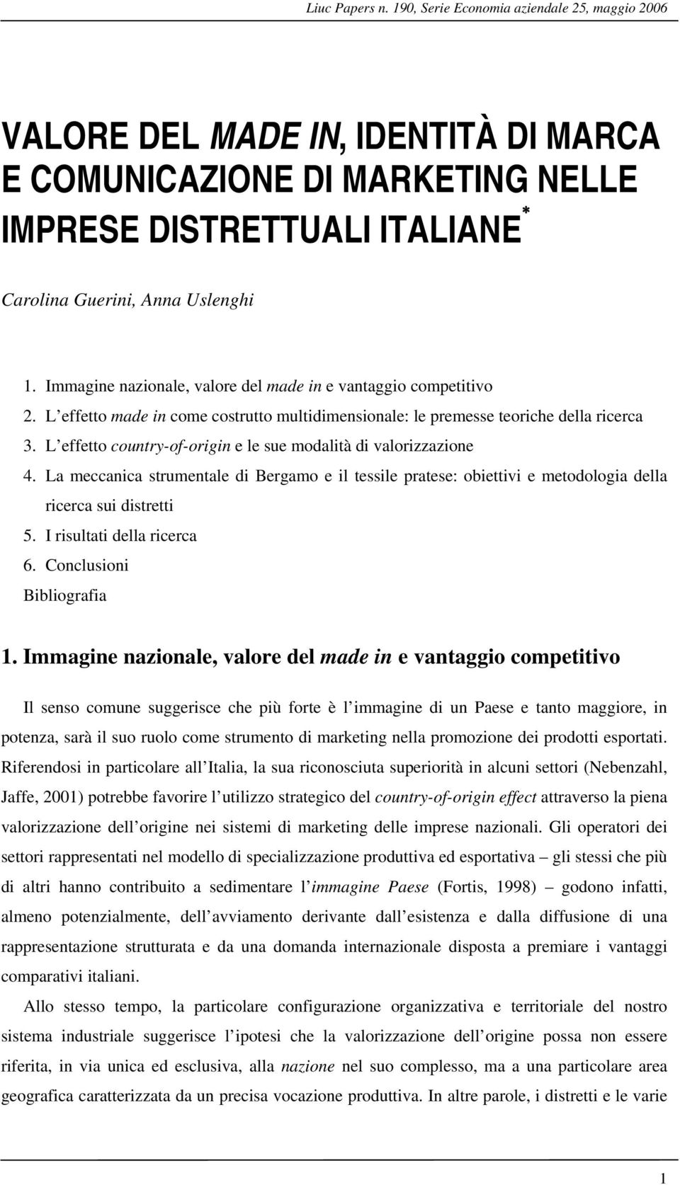 L effetto country-of-origin e le sue modalità di valorizzazione 4. La meccanica strumentale di Bergamo e il tessile pratese: obiettivi e metodologia della ricerca sui distretti 5.