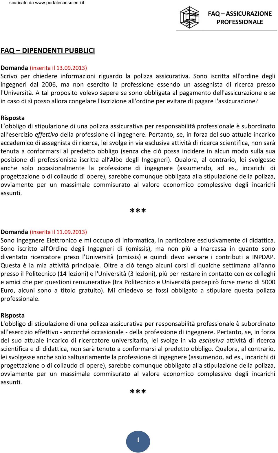 A tal proposito volevo sapere se sono obbligata al pagamento dell'assicurazione e se in caso di sì posso allora congelare l'iscrizione all'ordine per evitare di pagare l'assicurazione?