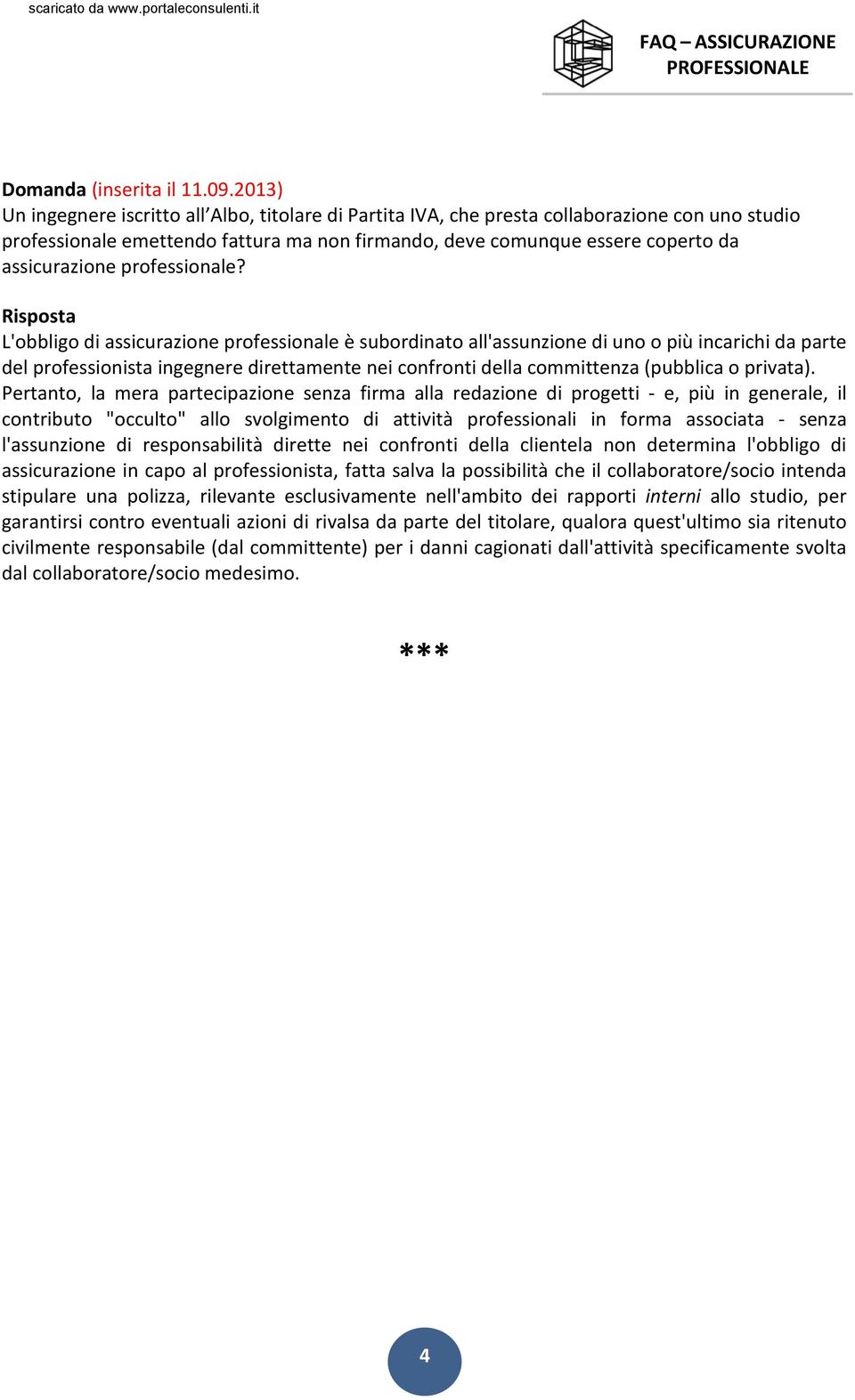 L'obbligo di assicurazione professionale è subordinato all'assunzione di uno o più incarichi da parte del professionista ingegnere direttamente nei confronti della committenza (pubblica o privata).