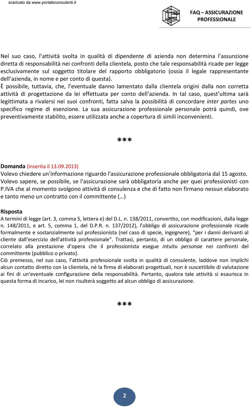 È possibile, tuttavia, che, l eventuale danno lamentato dalla clientela origini dalla non corretta attività di progettazione da lei effettuata per conto dell azienda.