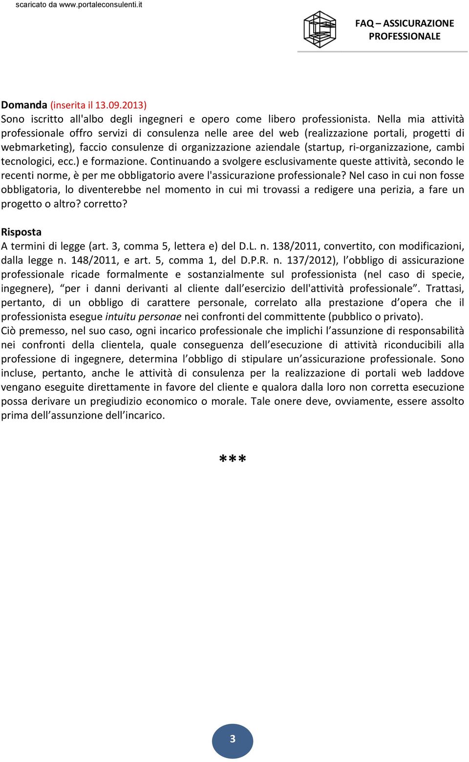 ri-organizzazione, cambi tecnologici, ecc.) e formazione. Continuando a svolgere esclusivamente queste attività, secondo le recenti norme, è per me obbligatorio avere l'assicurazione professionale?