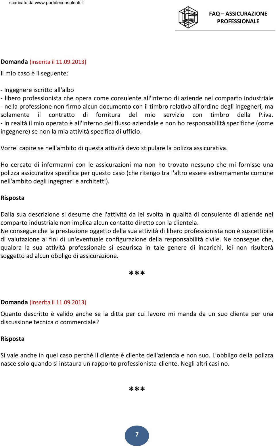 - in realtà il mio operato è all'interno del flusso aziendale e non ho responsabilità specifiche (come ingegnere) se non la mia attività specifica di ufficio.