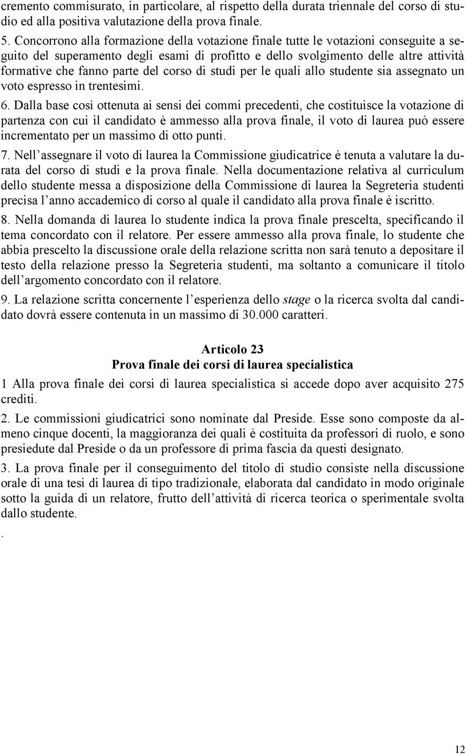 del corso di studi per le quali allo studente sia assegnato un voto espresso in trentesimi. 6.