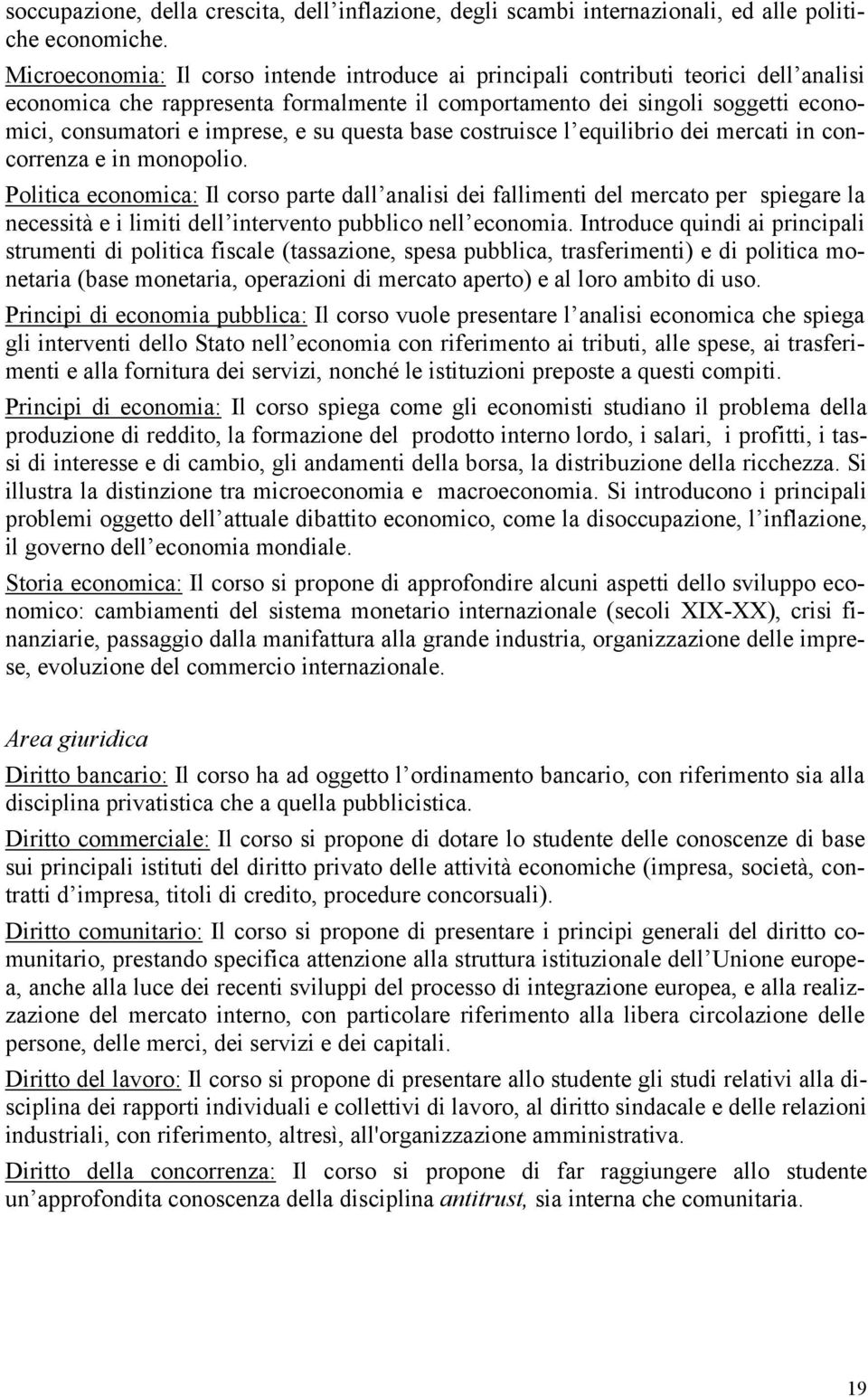 su questa base costruisce l equilibrio dei mercati in concorrenza e in monopolio.