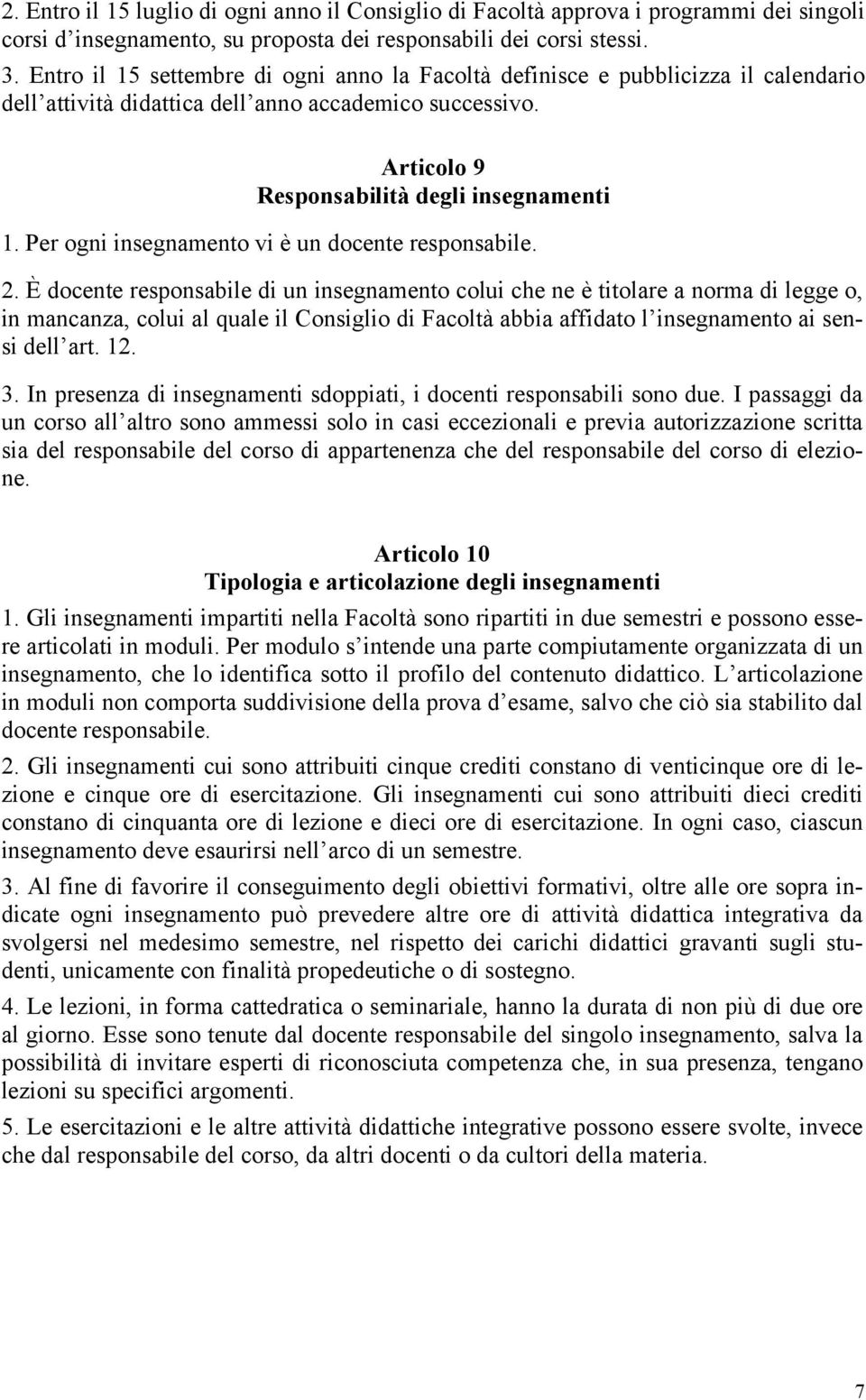 Per ogni insegnamento vi è un docente responsabile. 2.