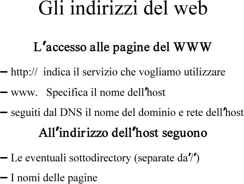 Specifica il nome dell host seguiti dal DNS il nome del dominio e rete