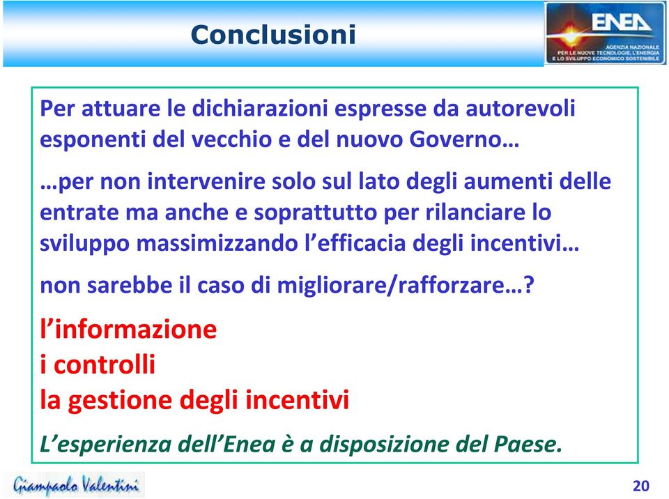 rilanciare lo sviluppo massimizzando l efficacia degli incentivi non sarebbe il caso di