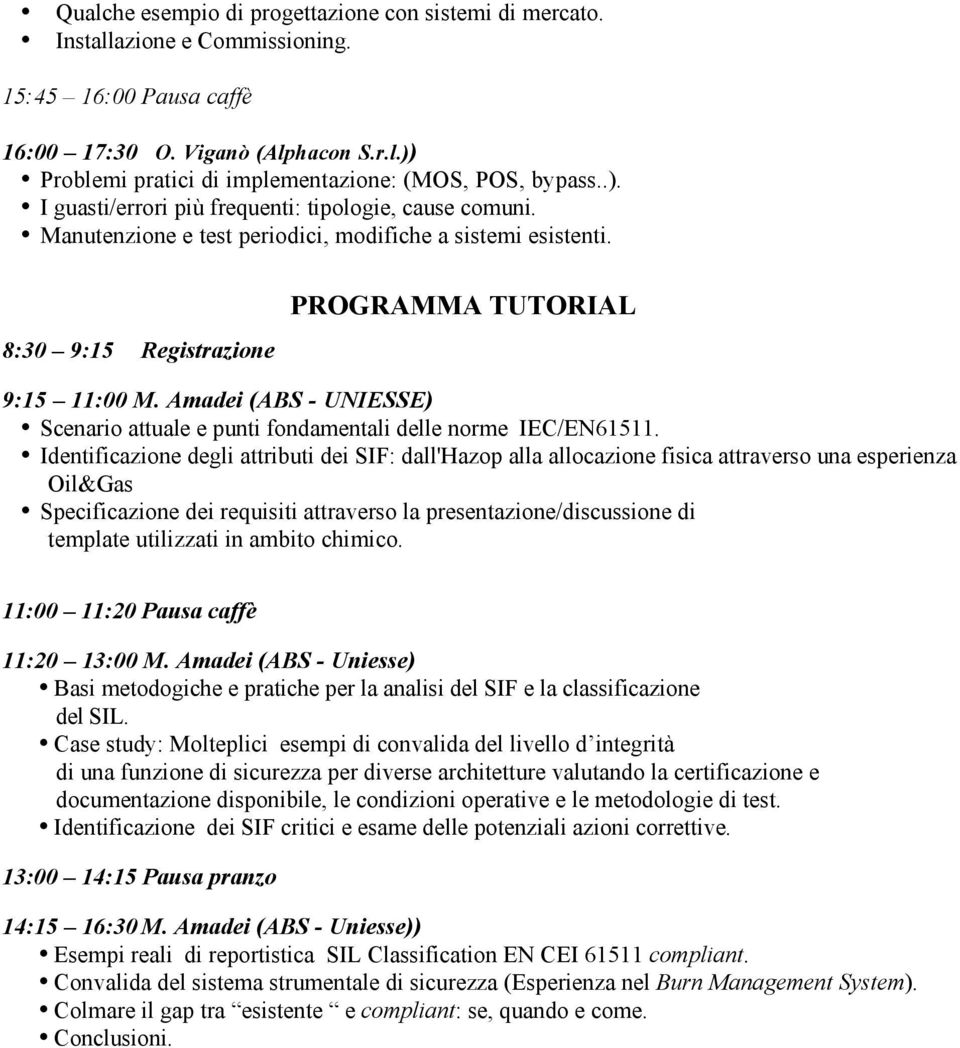 Amadei (ABS - UNIESSE) Scenario attuale e punti fondamentali delle norme IEC/EN61511.