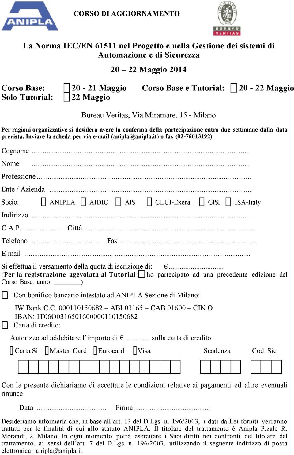 Inviare la scheda per via e-mail (anipla@anipla.it) o fax (02-76013192) Cognome... Nome... Professione... Ente / Azienda... Socio: ANIPLA AIDIC AIS CLUI-Exerà GISI ISA-Italy Indirizzo... C.A.P.... Città.