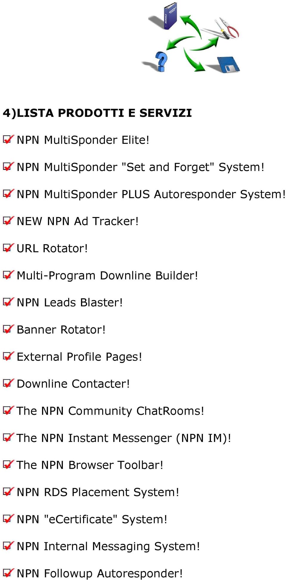 NPN Leads Blaster! Banner Rotator! External Profile Pages! Downline Contacter! The NPN Community ChatRooms!