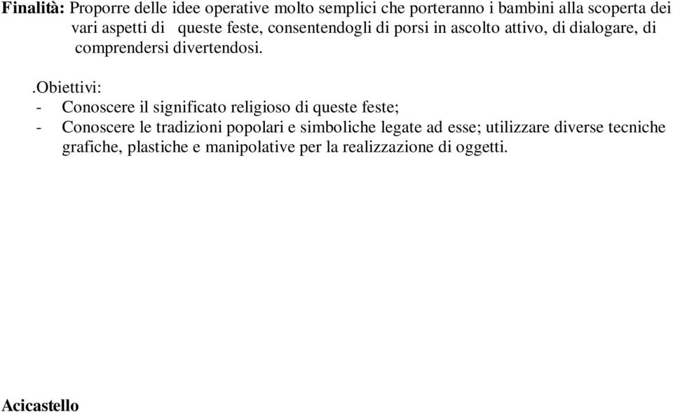 . - Conoscere il significato religioso di queste feste; - Conoscere le tradizioni popolari e simboliche legate