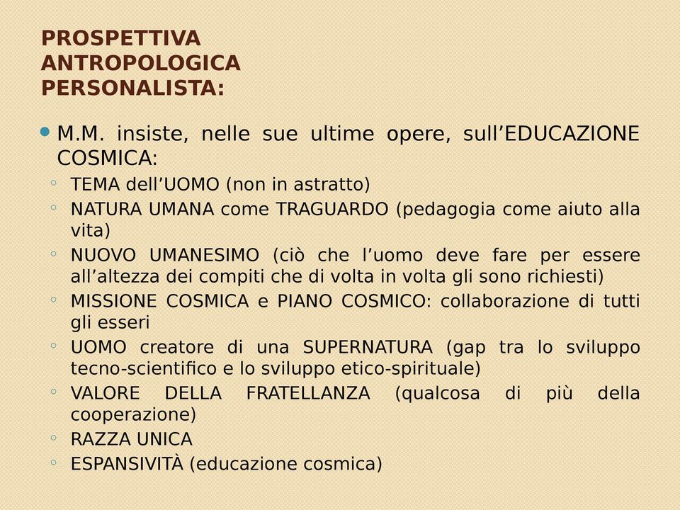 vita) NUOVO UMANESIMO (ciò che l uomo deve fare per essere all altezza dei compiti che di volta in volta gli sono richiesti) MISSIONE COSMICA e